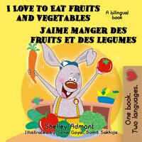 I Love to Eat Fruits and Vegetables J’aime manger des fruits et des legumes - Shelley Admont