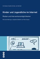 Kinder und Jugendliche im Internet: Risiken und Interventionsmöglichkeiten. Mit einem Beitrag zur digitalen Didaktik - Urs Gasser, Jan Gerlach, Sandra Cortesi