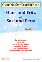 Gute-Nacht-Geschichten: Hans und Fritz mit Susi und Petra - Band II: Wunderschöne Einschlafgeschichten für Kinder bis 12 Jahren - Michael Bauer, Carina Bauer