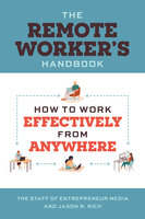The Remote Worker's Handbook: How to Work Effectively from Anywhere - The Staff of Entrepreneur Media, Jason R. Rich