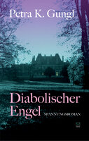 Diabolischer Engel: Spannungsroman - Petra K. Gungl