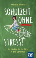 Schulzeit ohne Stress: So stärken Sie Ihr Kind in drei Schritten - Andreas Winter