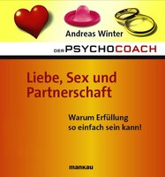 Der Psychocoach 4: Liebe, Sex und Partnerschaft: Warum Erfüllung so einfach sein kann! - Andreas Winter