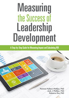 Measuring the Success of Leadership Development: A Step-by-Step Guide for Measuring Impact and Calculating ROI - Rebecca Ray, Jack J. Phillips, Patricia Pulliam Phillips
