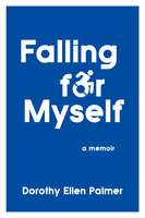 Falling for Myself: A Memoir - Dorothy Ellen Palmer