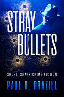 Stray Bullets: Short, Sharp Crime Fiction - Paul D. Brazill