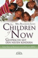 The Children of Now - Gespräche mit den Neuen Kindern: Liebe, Gott, das Seelenreich und die Erde nach 2012 - Meg Blackburn Losey