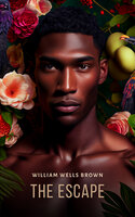 The Escape: A Leap For Freedom: A Drama in Five Acts - William Wells Brown