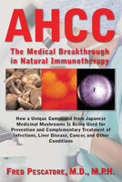 AHCC: The Medical Breakthrough in Natural Immunotherapy - Fred Pescatore, M.D.