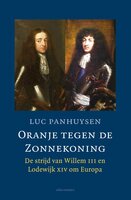 Oranje tegen de Zonnekoning: De strijd van Willem III en Lodewijk XIV om Europa - Luc Panhuysen