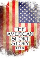 The American Short Story, 1918: Great American Stories From History - Sinclair Lewis, George Gilbert, Frances Gilchrist Wood