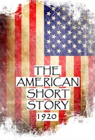 The American Short Story, 1920: Great American Stories From History - Rupert Hughes, Ben Ames Williams, Sherwood Anderson