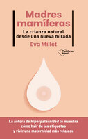 Madres mamíferas: La crianza natural desde una nueva mirada - Eva Millet