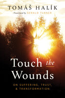 Touch the Wounds: On Suffering, Trust, and Transformation - Tomáš Halík