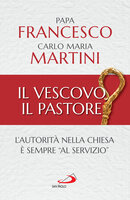 Il vescovo, il pastore: L'autorità nella Chiesa è sempre "al servizio" - Papa Francesco, Carlo Maria Martini
