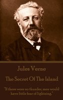 The Mysterious Island. Part 3 - The Secret of the Island: “If there were no thunder, men would have little fear of lightning.” - Jules Verne