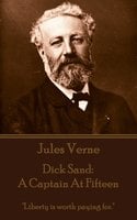 Dick Sand: A Captain at Fifteen: "Liberty is worth paying for." - Jules Verne