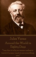 Around the World in Eighty Days: “I see that it is by no means useless to travel, if a man wants to see something new” - Jules Verne