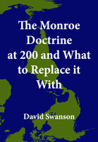 The Monroe Doctrine at 200 and What to Replace it With - David Swanson
