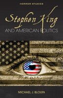 Stephen King and American Politics - Michael J. Blouin