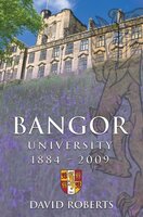Bangor University 1884-2009 - David Roberts