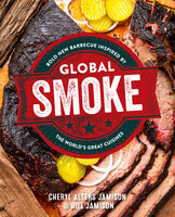 Global Smoke: Bold New Barbecue Inspired by The World's Great Cuisines - Cheryl Jamison