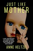 Just Like Mother: A spine-chilling modern gothic from a fresh new voice in horror - Anne Heltzel