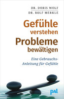 Gefühle verstehen, Probleme bewältigen: Eine Gebrauchsanleitung für Gefühle - Doris Wolf, Rolf Merkle