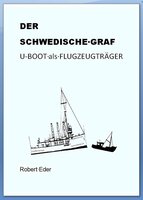DER SCHWEDISCHE GRAF U-Boot als Flugzeugträger - Robert Eder