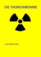 Die Thoriumbombe: Himmlers Atombombe - Robert Eder