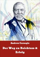 Der Weg zu Reichtum & Erfolg - Andrew Carnegie