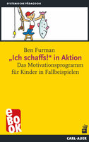 "Ich schaffs!" in Aktion: Das Motivationsprogramm für Kinder in Fallbeispielen - Ben Furman