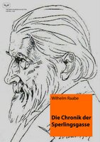 Die Chronik der Sperlingsgasse: mit einem einleitenden Essay und Kommentaren - Wilhelm Raabe