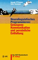 Neurolinguistisches Programmieren: Gelungene Kommunikation und persönliche Entfaltung - John Seymour, Joseph O’Connor