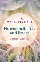 Hochsensibilität und Stress: Gelassen – jeden Tag - Susan Marletta Hart