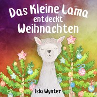 Das Kleine Lama Entdeckt Weihnachten - Isla Wynter, Annette Kurz
