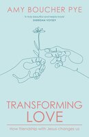 Transforming Love: How Friendship with Jesus Changes Us - Amy Boucher Pye