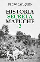 Historia secreta mapuche 2: Argentina - Pedro Cayuqueo