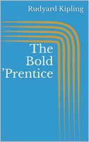 The Bold 'Prentice - Rudyard Kipling
