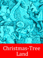Christmas-Tree Land: illustrated by Walter Crane - Mrs. Molesworth