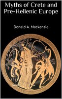 Myths of Crete and Pre-Hellenic Europe - Donald A. Mackenzie