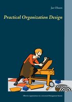 Practical Organization Design: Effective organizations via a structured Management System - Jan Olsson