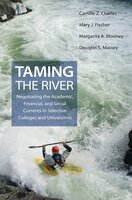 Taming the River: Negotiating the Academic, Financial, and Social Currents in Selective Colleges and Universities - Mary J. Fischer, Camille Z. Charles, Margarita A. Mooney, Douglas S. Massey