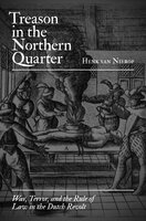 Treason in the Northern Quarter: War, Terror, and the Rule of Law in the Dutch Revolt - Henk van Nierop