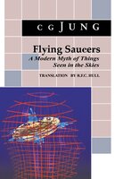 Flying Saucers: A Modern Myth of Things Seen in the Sky. (From Vols. 10 and 18, Collected Works) - C. G. Jung