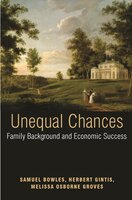 Unequal Chances: Family Background and Economic Success - Herbert Gintis, Samuel Bowles, Melissa Osborne Groves