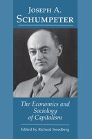 Joseph A. Schumpeter: The Economics and Sociology of Capitalism - Richard Swedberg