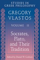 Studies in Greek Philosophy, Volume II: Socrates, Plato, and Their Tradition - Daniel W. Graham, Gregory Vlastos