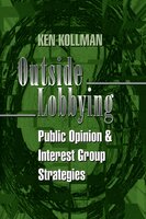 Outside Lobbying: Public Opinion and Interest Group Strategies - Ken Kollman