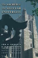 The Sacred and the Secular University - Jon H. Roberts, James Turner